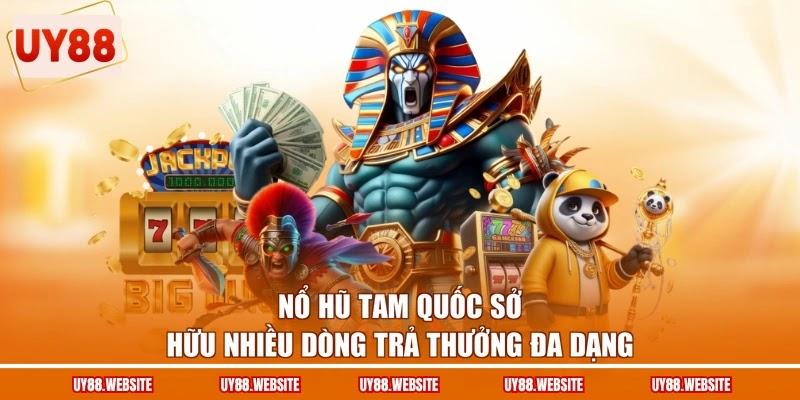 Nổ hũ Tam Quốc sở hữu nhiều dòng trả thưởng đa dạng