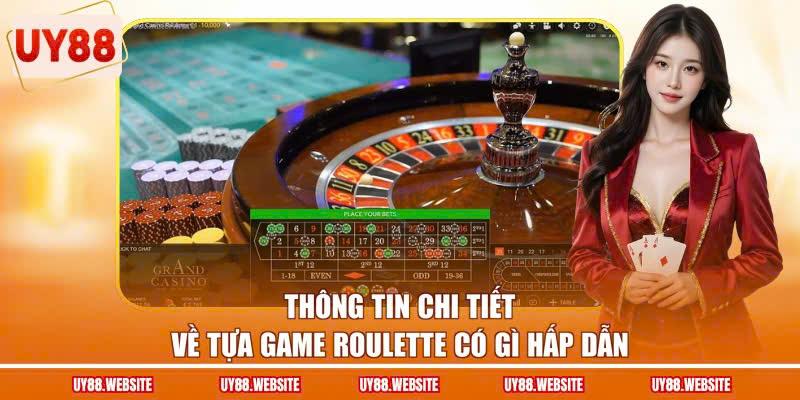 Thông tin chi tiết về tựa game roulette có gì hấp dẫn